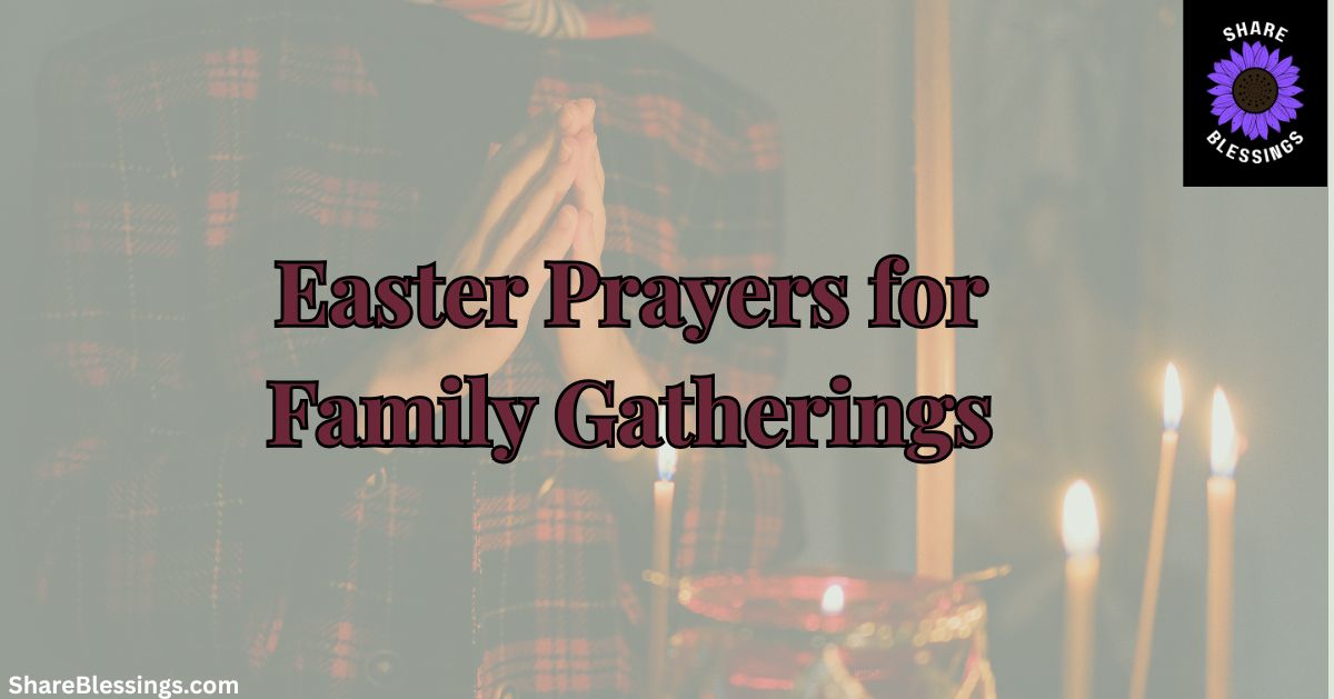Easter Prayers for Family Gatherings and Meals
