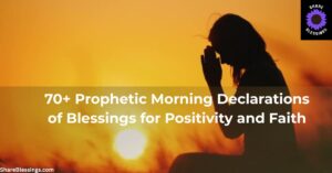 70+ Prophetic Morning Declarations of Blessings for Positivity and Faith
