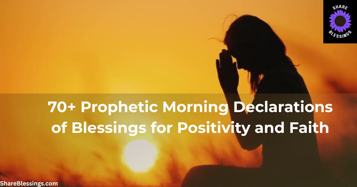 70+ Prophetic Morning Declarations of Blessings for Positivity and Faith