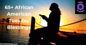 African American Tuesday Blessings (65+ Faith-Filled Messages)