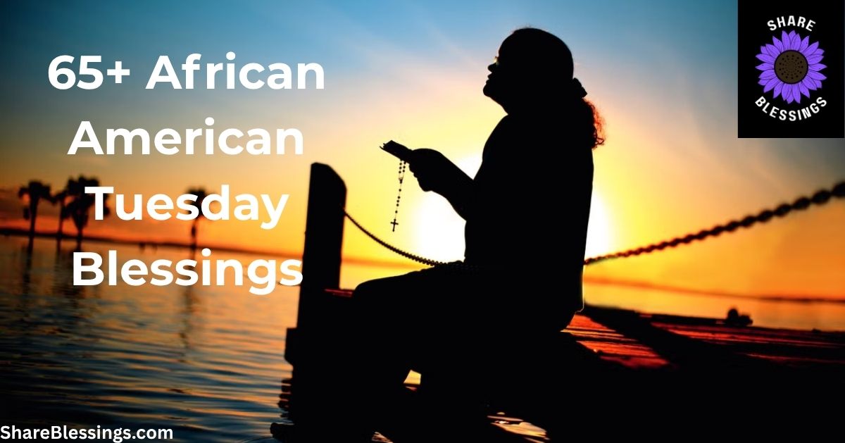 African American Tuesday Blessings (65+ Faith-Filled Messages)