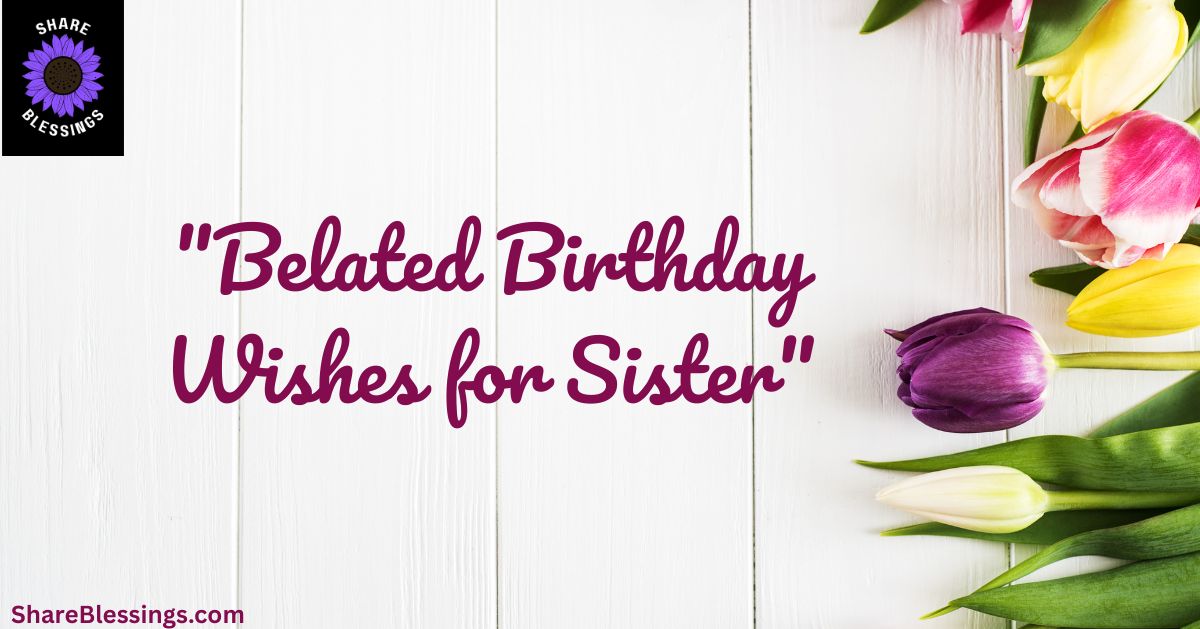 Belated Birthday Wishes for Sister