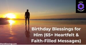 Birthday Blessings for Him (65+ Heartfelt & Faith-Filled Messages)