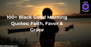 Black Good Morning Quotes (100+ Faith-Filled & Uplifting Quotes)