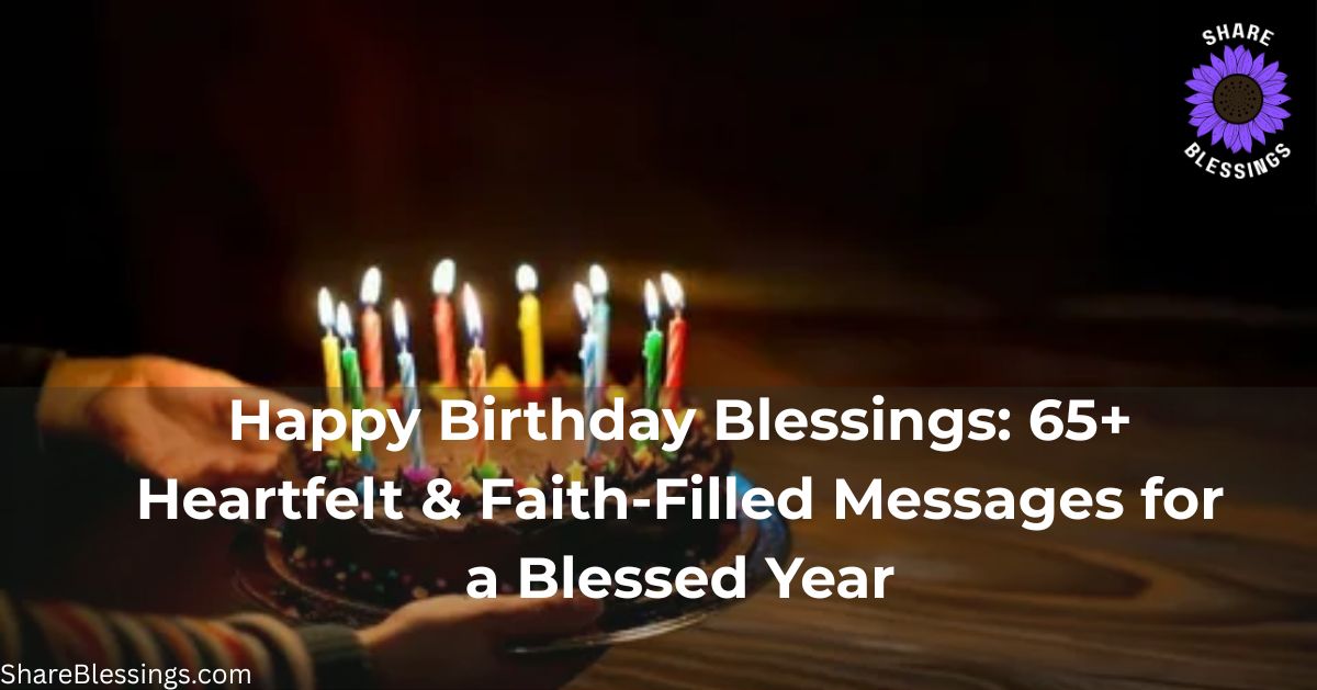 Happy Birthday Blessings: 65+ Heartfelt & Faith-Filled Messages for a Blessed Year