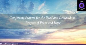 Comforting Prayers for the Dead and Deceased: 55+ Prayers of Peace and Hope