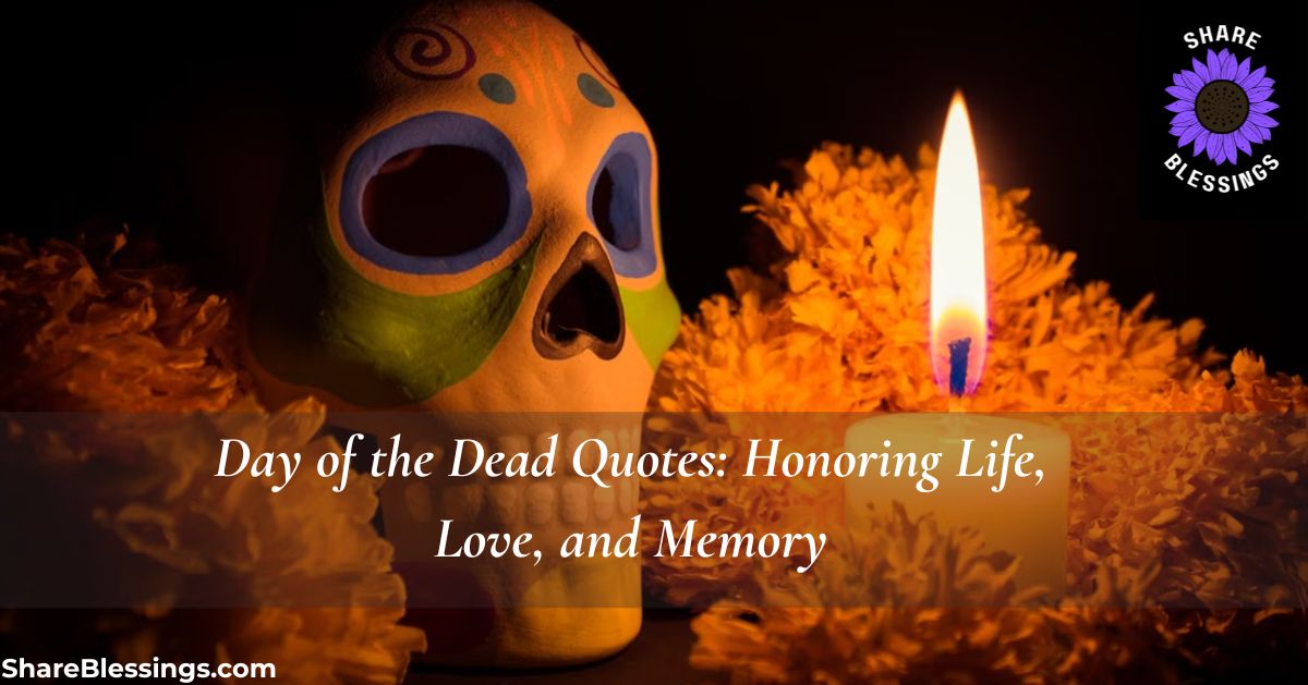 Day of the Dead Quotes: Honoring Life, Love, and Memory