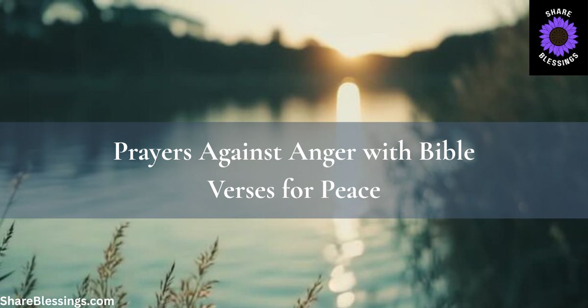 Powerful Prayers Against Anger: Bible Verses to Calm Your Heart and Find Peace